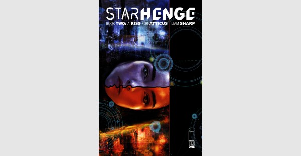 A PSYCHEDELIC ADVENTURE UNFOLDS IN LIAM SHARP’S NEW SCI-FI/FANTASY MINISERIES STARHENGE BOOK TWO: A KISS FOR ATTICUS THIS JULY