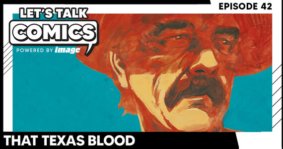 Let's Talk Comics Episode 42: Inside the Return of That Texas Blood With Chris Condon & Jacob Phillips