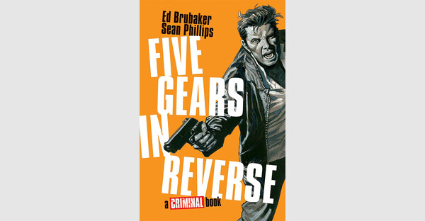 FIRST LOOK AT THIS WEEK’S NEW CRIMINAL GRAPHIC NOVEL RELEASE FIVE GEARS IN REVERSE