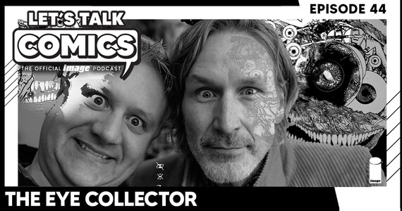 Let's Talk Comics Episode 44: THE EYE COLLECTOR Team Talks Cosmic Horror & The Monster Between Panels