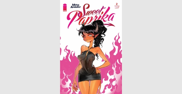 MIRKA ANDOLFO’S SWEET PAPRIKA #2 CHARMS PANTS OFF READERS, RUSHED BACK TO PRINT